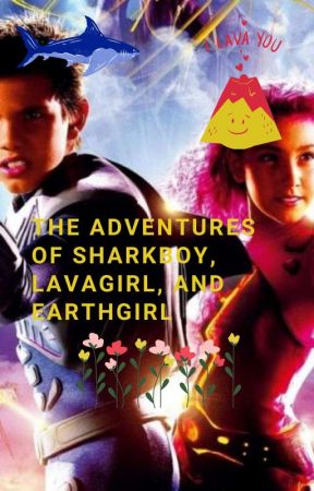 The adventures of Sharkboy, Lavagirl, and Earthgirl (Sharkboy x Reader) by itisbecca