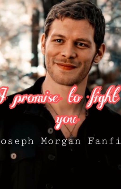 I promise to fight for you (Joseph Morgan Fanfiction) by CaraRae05