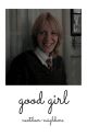 Good Girl || George Weasley by nextdoor-neighbors