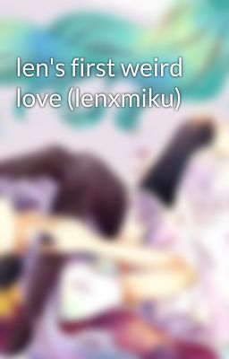 len's first weird love (lenxmiku) cover