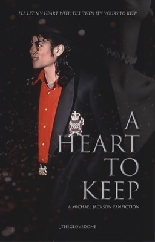 A Heart To Keep (A Michael Jackson Fanfiction) by _TheGlovedOne