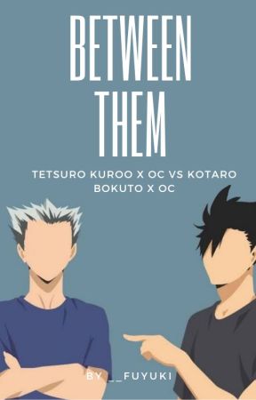 𝘽𝙚𝙩𝙬𝙚𝙚𝙣 𝙏𝙝𝙚𝙢 | Kuroo/Bokuto x OC by kyosheaven