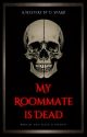 My Roommate Is Dead (BxB)✔ by DarkSparx