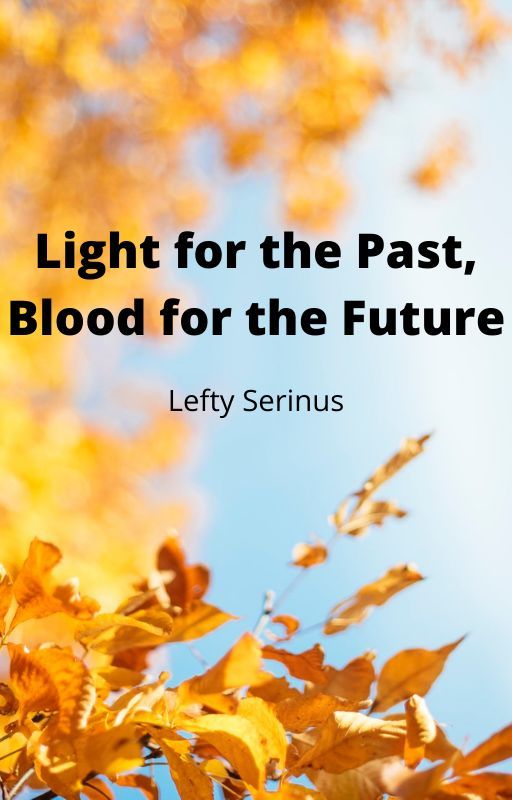 Light for the Past, Blood for the Future {World of Warcraft Fanfiction} by LeftySerinus