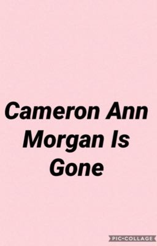 Cameron Ann Morgan Is Gone by Joe7Soloman