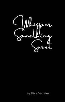 Whisper Something Sweet (18 ) Short Story (Completed) cover