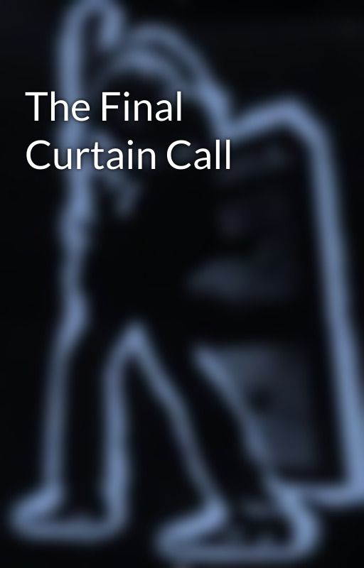 The Final Curtain Call by CosmicDwellings