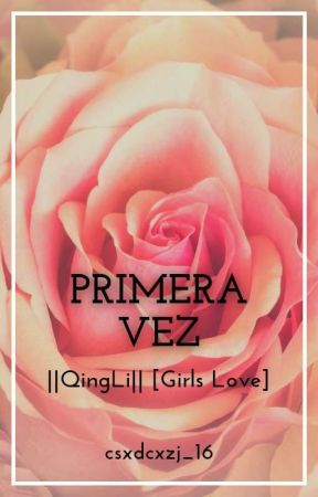 Primera vez ||QingLi|| [Girls Love] by csxdcxzj_16