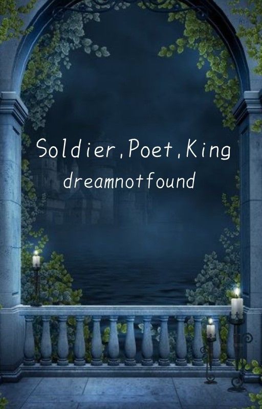 Soldier, Poet, King - DreamNotFound by rainwaslost