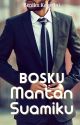 Bosku Mantan Suamiku (21+)  by YenikaKoesrini