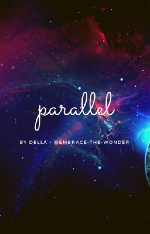 Parallel by embrace-the-wonder