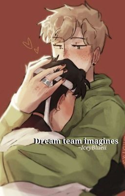 Dream Team Imagines ♡:) cover