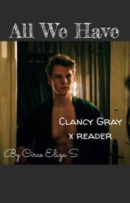 All we have  Clancy Gray x Y/n cover