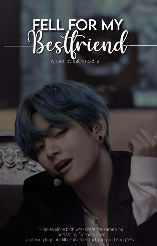 🔭Fell For MY BESTFRIEND [[Taehyung Fanfiction]] by eatinmochis