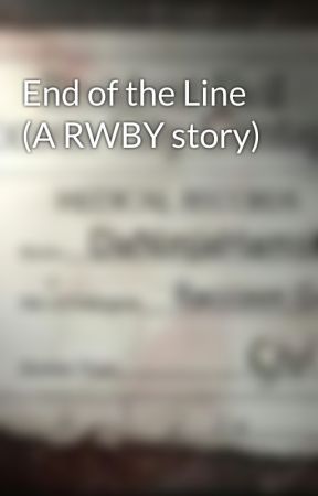 End of the Line (A RWBY story) by DaNinjaHamster