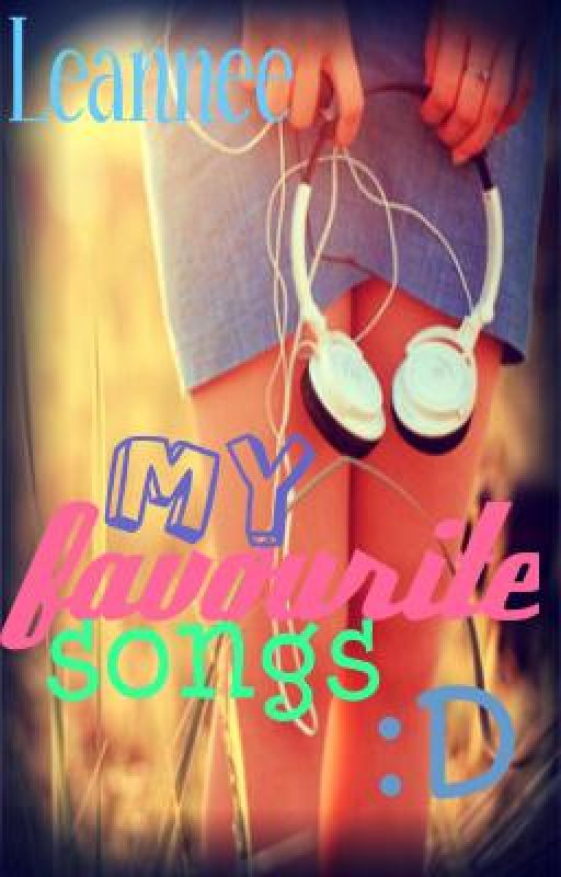 My favourite songs :D by leannerosecooper