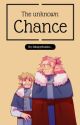 The unknown Chance {au} by SleepyBoisInc_