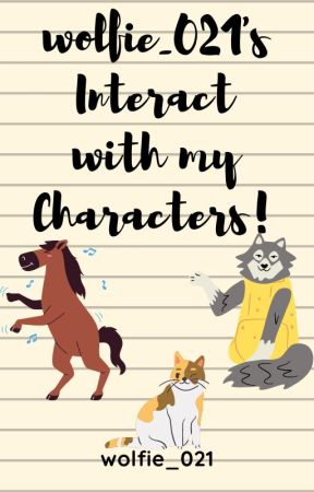 Interact With My Characters! (includes OCs) by wolfie_021