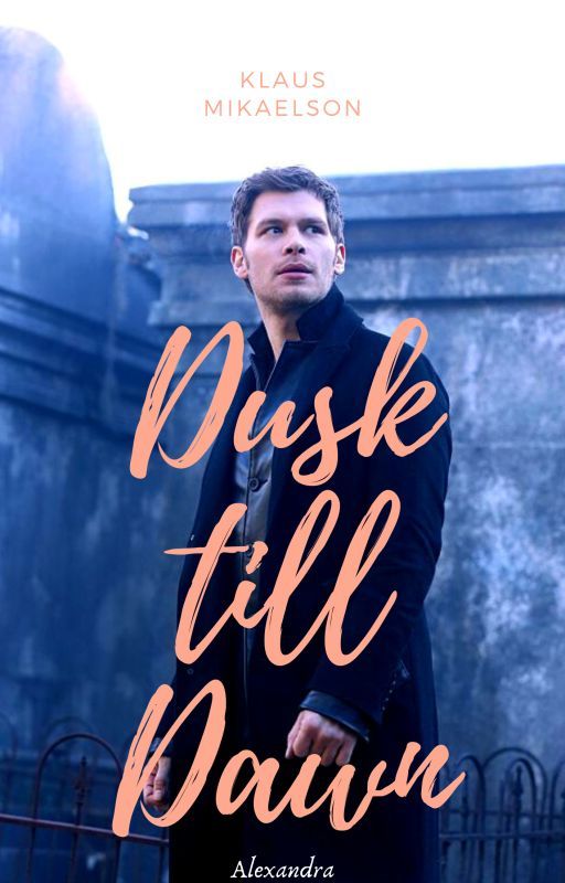 Dusk Till Dawn n. mikaelson by alexinthenight