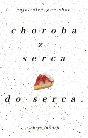 choroba z serca do serca. ━━ enjoltaire, one-shot. by -obrys_intuicji