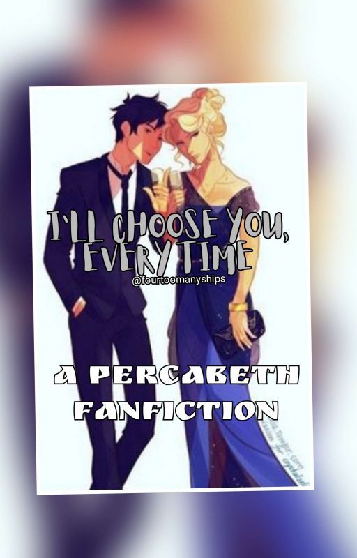 I'll Choose You, Every Time (Percabeth Selection) by Fourtoomanyships