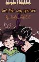 |'Just the way you are'| A Corpse x Sykkuno story | /CxS/ | . . . |Volume 1-2| by LavyandBoba