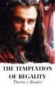 The Temptation of Regality {Thorin x Reader} by elvish-sky