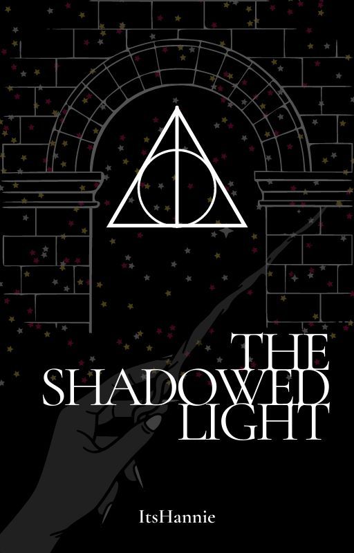 Harry Potter and The Shadowed Light by itshannieee