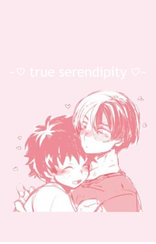 ~♡ true serendipity || tododeku ♡~ by uraveragecoolwriter