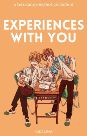 experiences with you | terukane by -ZEALINA