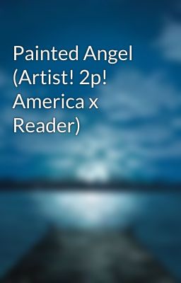 Painted Angel (Artist! 2p! America x Reader) cover