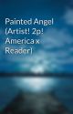 Painted Angel (Artist! 2p! America x Reader) by DreamsForDays313