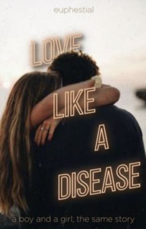 Love Like A Disease by euphestial