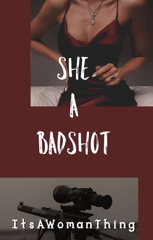 She a BadShot by ItsAWomanThing