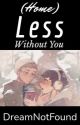 (Home)Less Without You by lisaaaaa1616