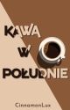 Kawa w południe ✔ by CinnamonLux