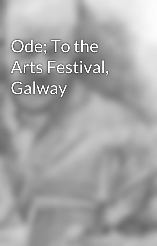 Ode; To the Arts Festival, Galway by KevinConnelly2