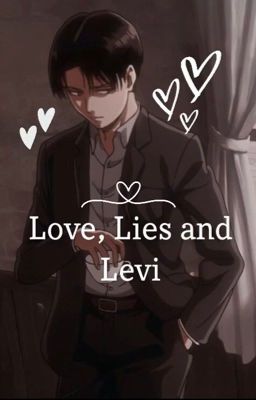 Love, Lies and Levi (Levi x Reader) cover