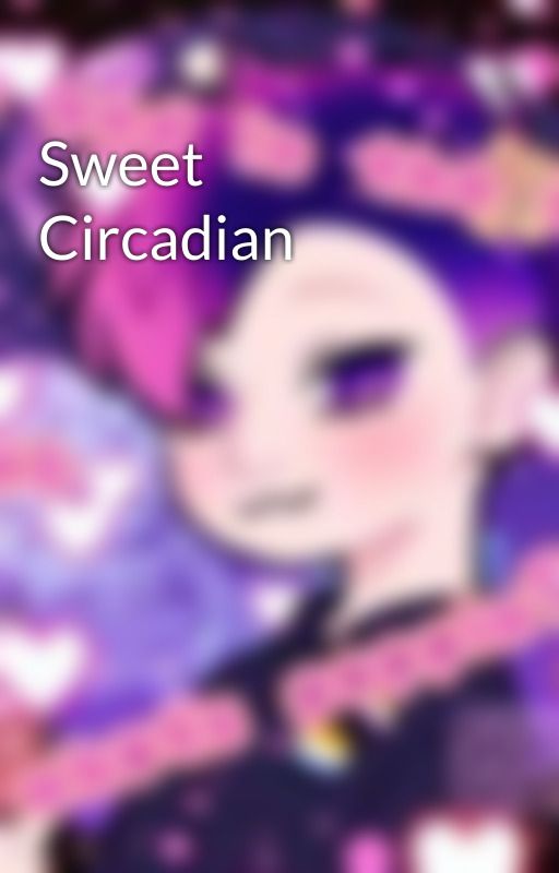 Sweet Circadian by ohmygodstawp