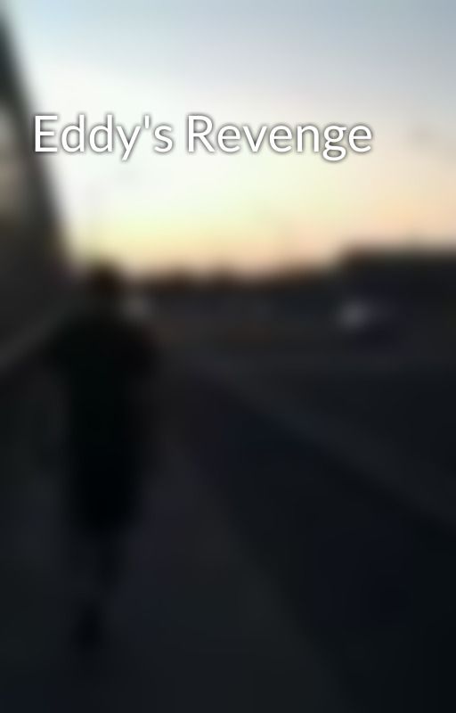 Eddy's Revenge by Eccoweaver