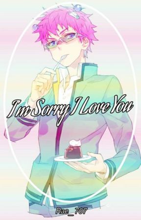 [Hiatus] I'm Sorry I Love You (Saiki Kusuo x Male Reader) by Rae707