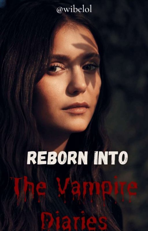 REBORN INTO THE VAMPIRE DIARIES by wibelol