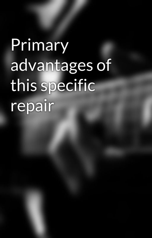 Primary advantages of this specific repair by appeal0592