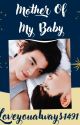 MOTHER OF MY BABY (Mpreg)(Completed) by Loveyoualways1491