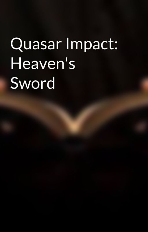 Quasar Impact: Heaven's Sword by GabrielOfHeaven