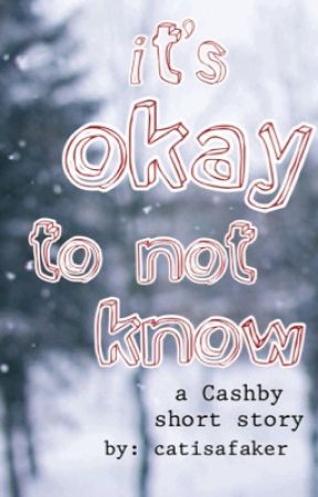 it's okay to not know ||cashby|| by catisafaker