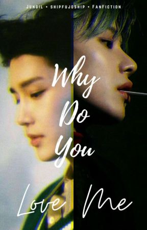 Why Do You Love Me | Jungil by shipfujoship