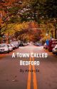 A Town Called Bedford by grey_eyed_girl09