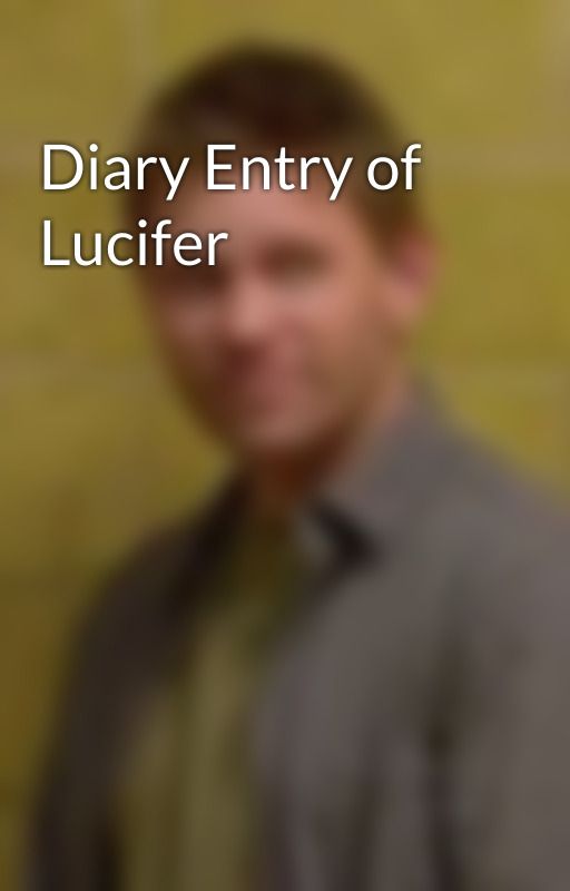 Diary Entry of Lucifer by thisislucifer