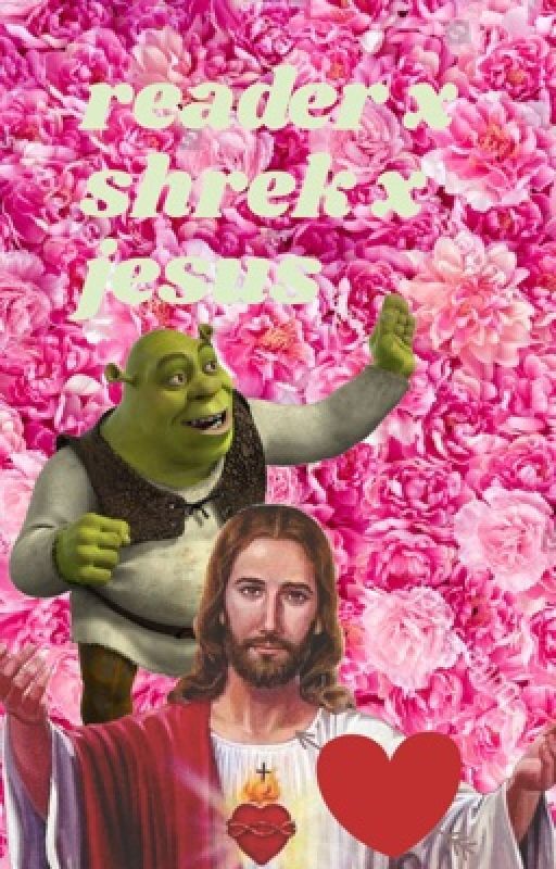 y/n x shrek x jesus: love triangle by wallace_too_thicc